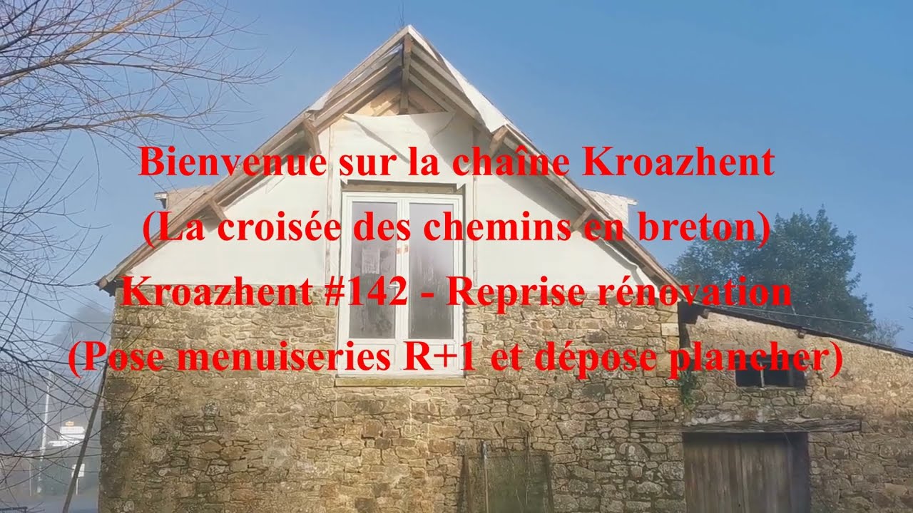 Kroazhent #142 - Reprise rénovation (Pose menuiseries R+1 et dépose plancher)