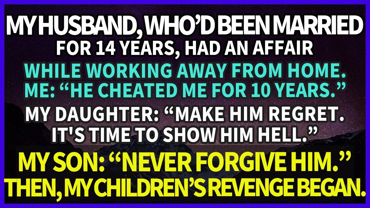 My husband, married for 14 years, had a 10-year affair. My daughter & son: “Make him regret it.”