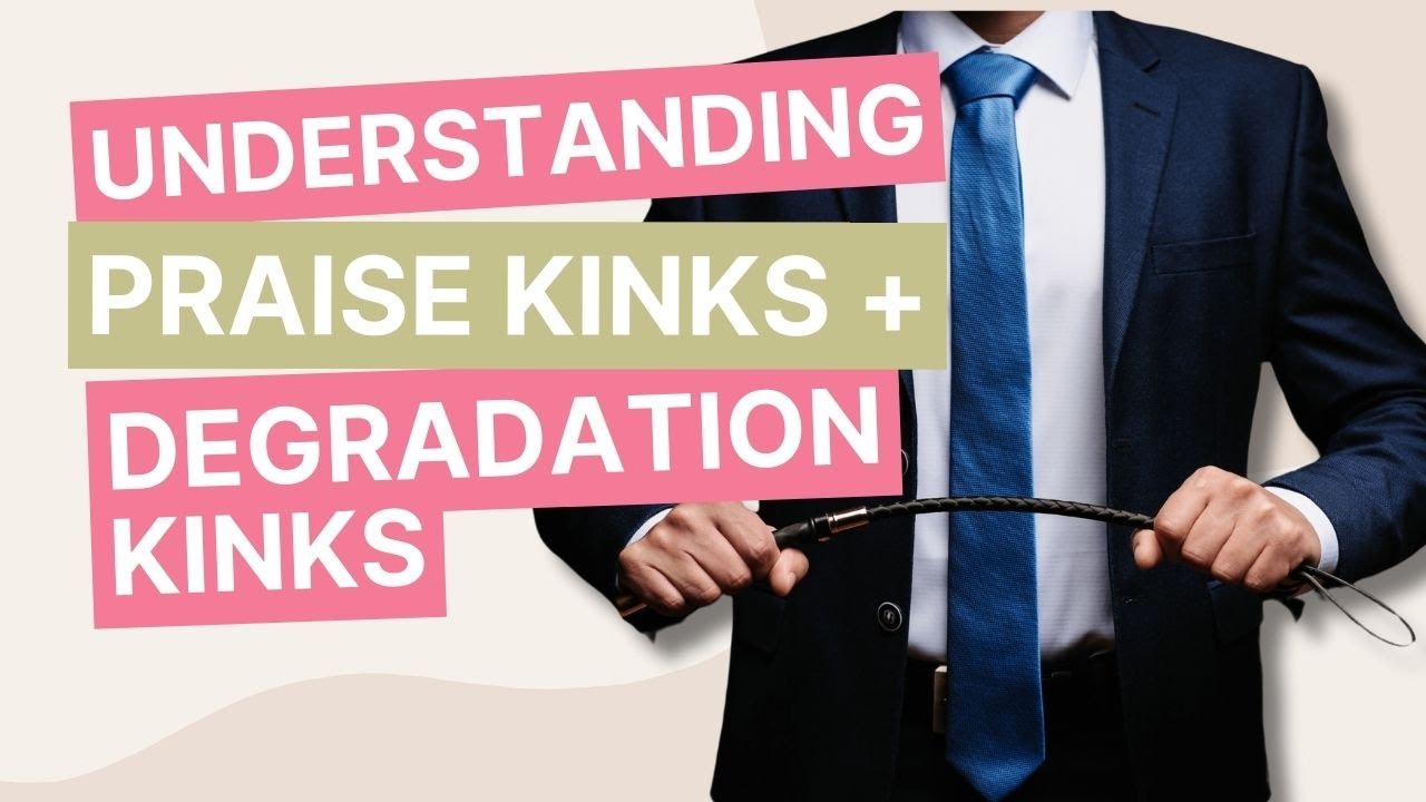 What Are Praise Kinks&nbsp;and Degradation Kinks&nbsp;- A Sex Therapist Explains