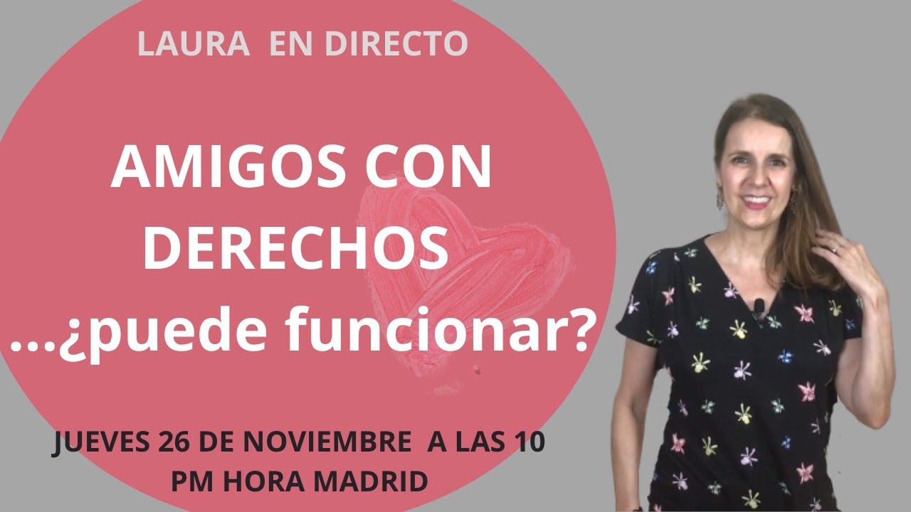 🎤 DIRECTO (LIVE)  con Laura: AMIGOS CON DERECHOS. ¿Puede funcionar??
