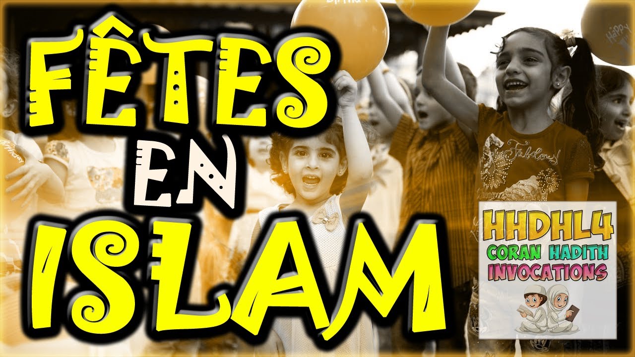 Les f&ecirc;tes en islam (f&ecirc;tes religieuses islamiques) Apprendre l'islam en fran&ccedil;ais (rappel)