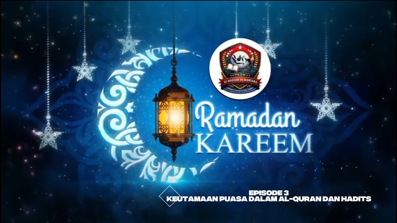 KULTUM RAMADHAN EPISODE 3 : KEUTAMAAN PUASA DALAM AL-QURAN DAN HADITS