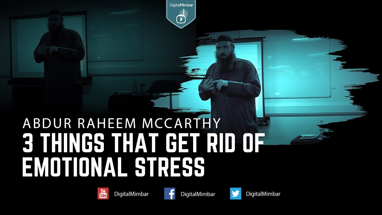 3 things that Get rid of Emotional Stress - Abdur Raheem McCarthy