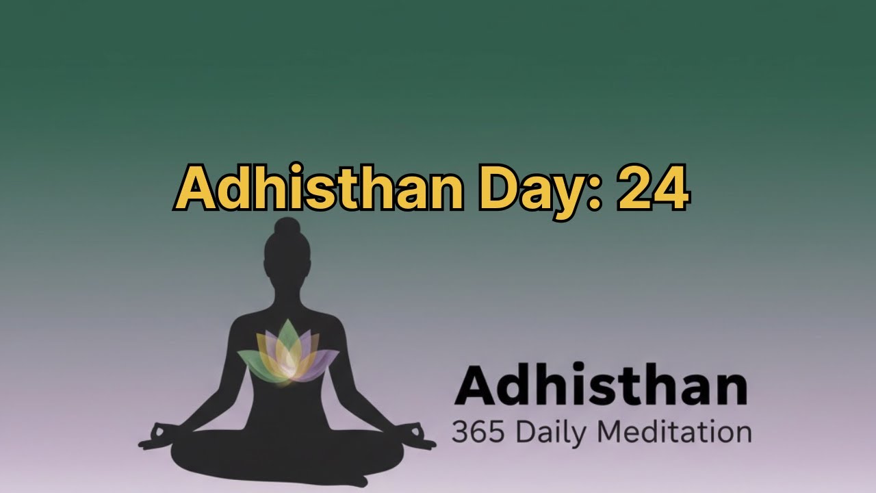 365 days Daily Meditation Adhisthan series: Day 24