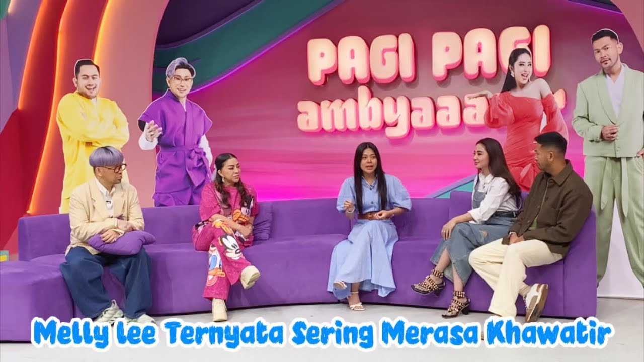 MELLY LEE TERNYATA SERING MERASA KHAWATIR