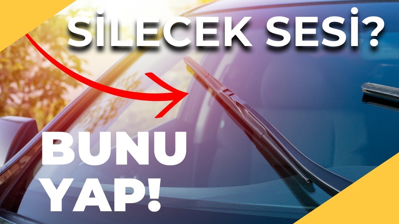 Araba Sileceklerinden Gelen Sinir Bozucu Ses Nasıl Giderilir? %100 Etkili Çözüm!