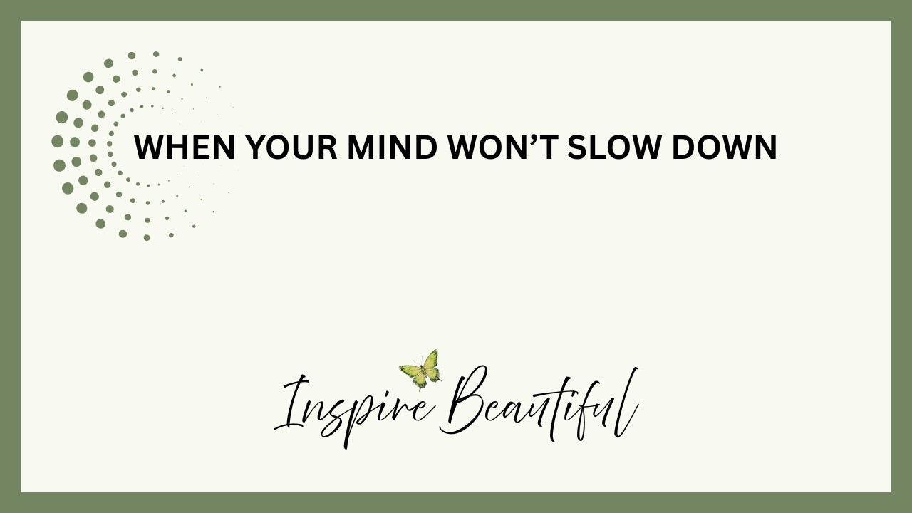 When Your Mind Won’t Slow Down
