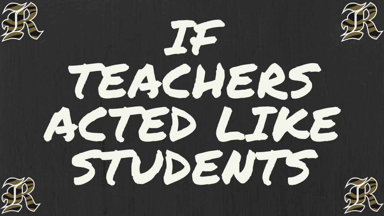 RMS: If Teachers Acted Like Students
