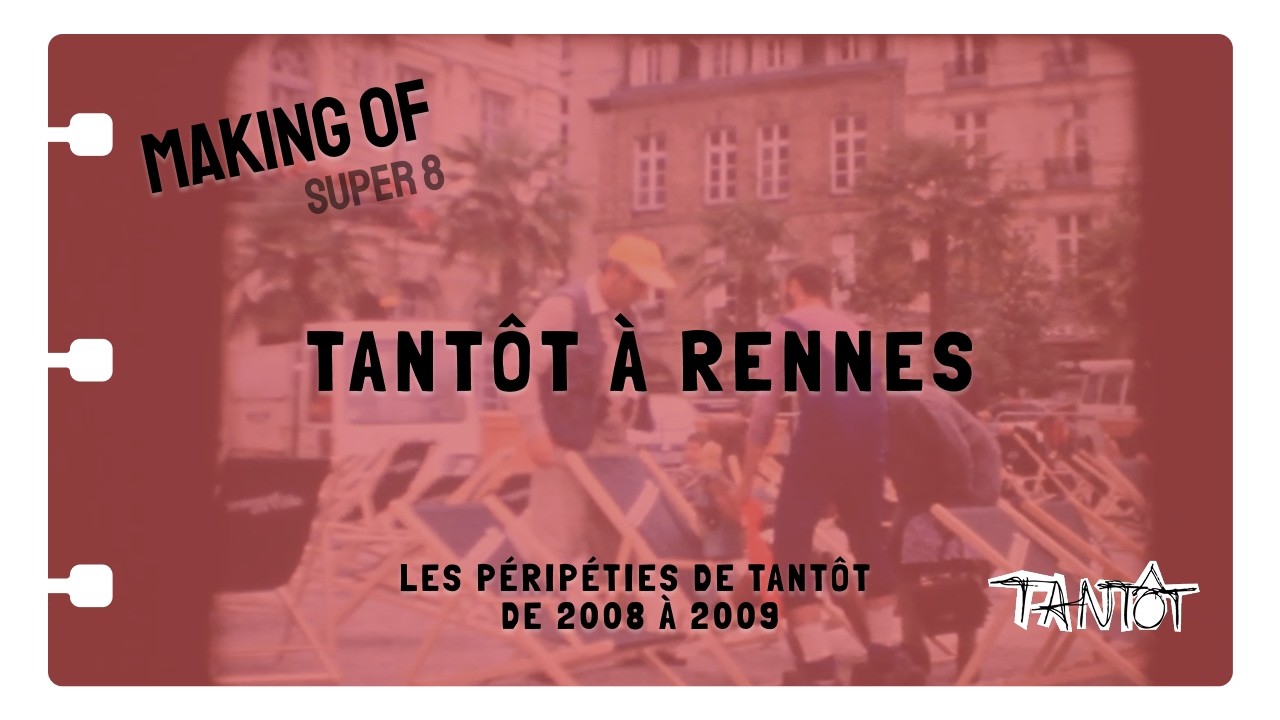 Making of Tantôt à Rennes - Les Péripéties de Tantôt de 2008 à 2009