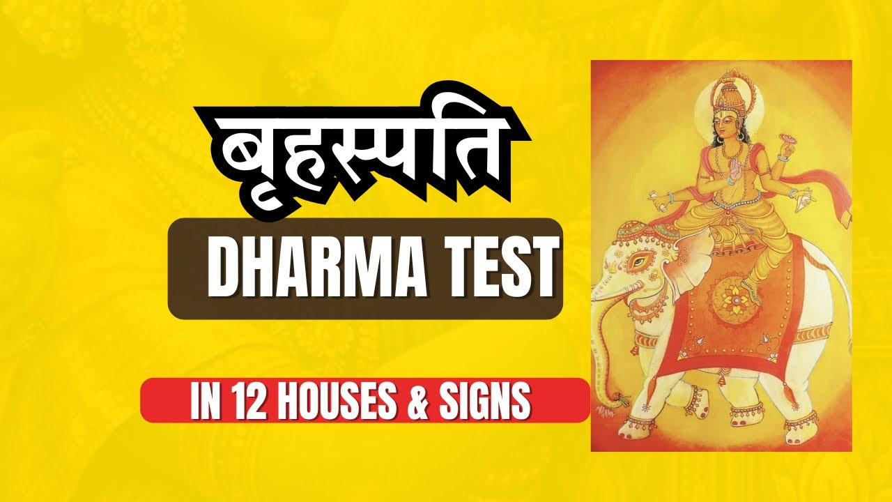 Jupiter in 12 Houses & Signs -Test of Dharma for blessings 