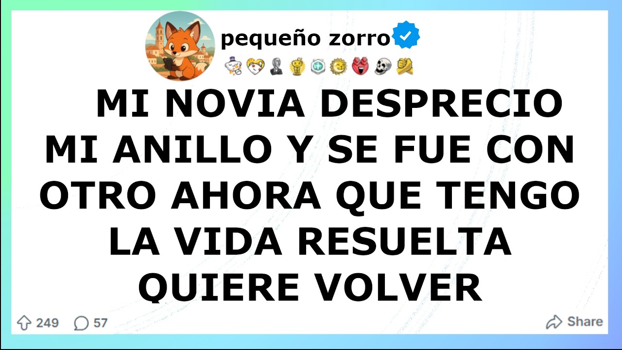 Mi novia DESPRECIO MI ANILLO y se fue CON OTRO, ahora que tengo LA VIDA RESUELTA QUIERE VOLVER