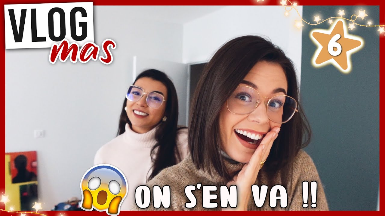 VLOGMAS 6 • On s'en va !