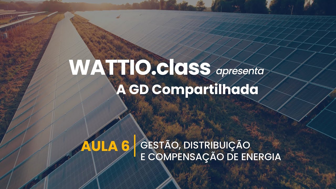 CLASS 1.0: Ep 06 - Gestão, Distribuição e Compensação de Energia [Wattio Academy]