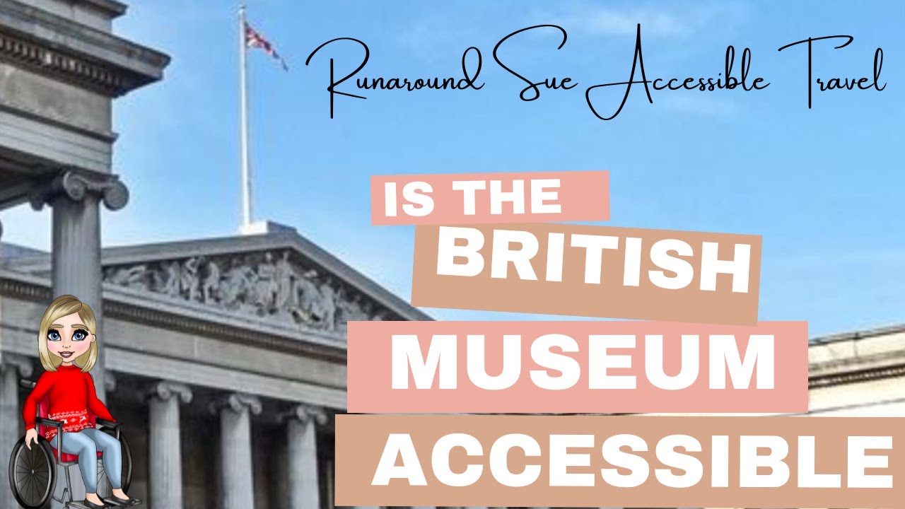 The British Museum  is it Accessible? Runaround Sue Investigates for you.