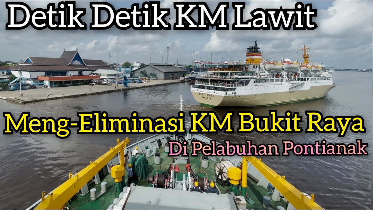 Detik Detik KM Lawit Meng-usir KM Bukit Raya Dari Pelabuhan Dwikora Pontianak.