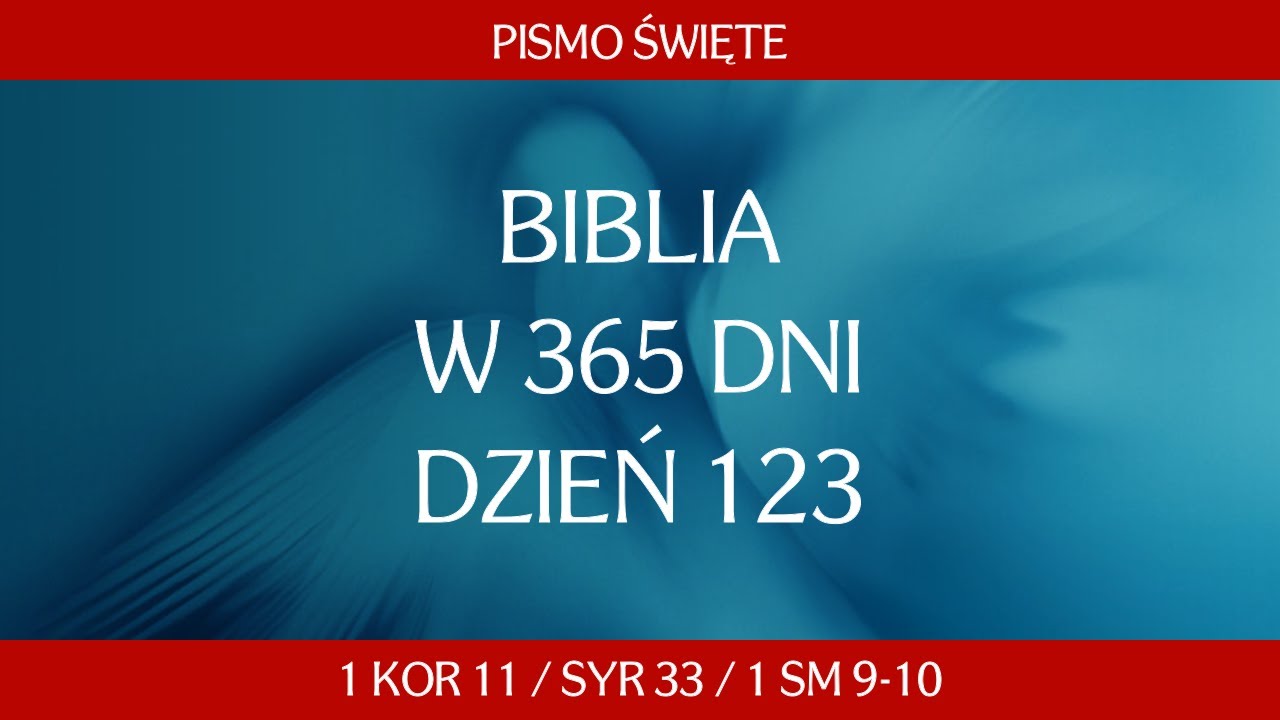 Dzień 123. Biblia przez 365 dni - 1 Kor 11 / Syr 33 / 1 Sam 9-10