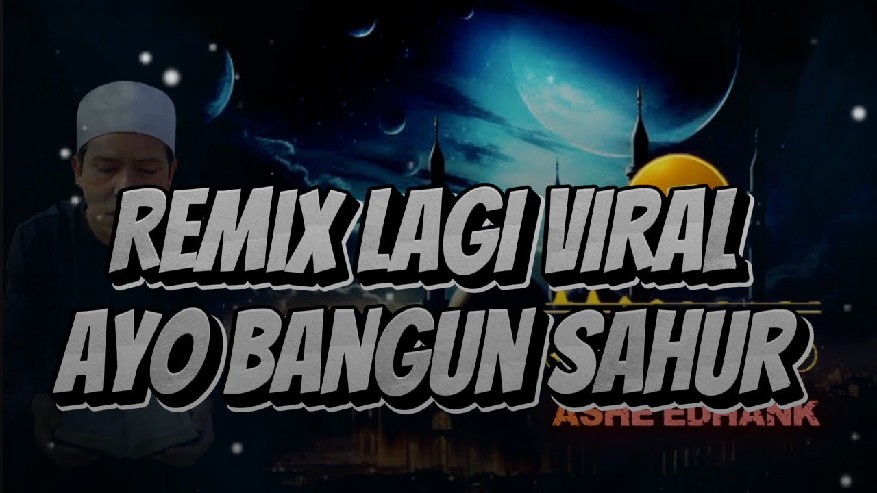 REMIX LAGI VIRAL, AYO BANGUN SAHUR 