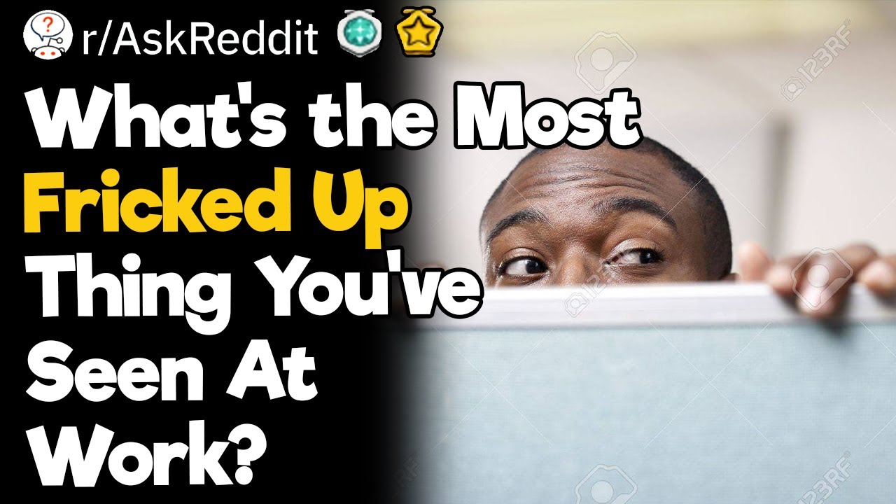 What's The Most Fricked Up Thing You've Seen At Work?