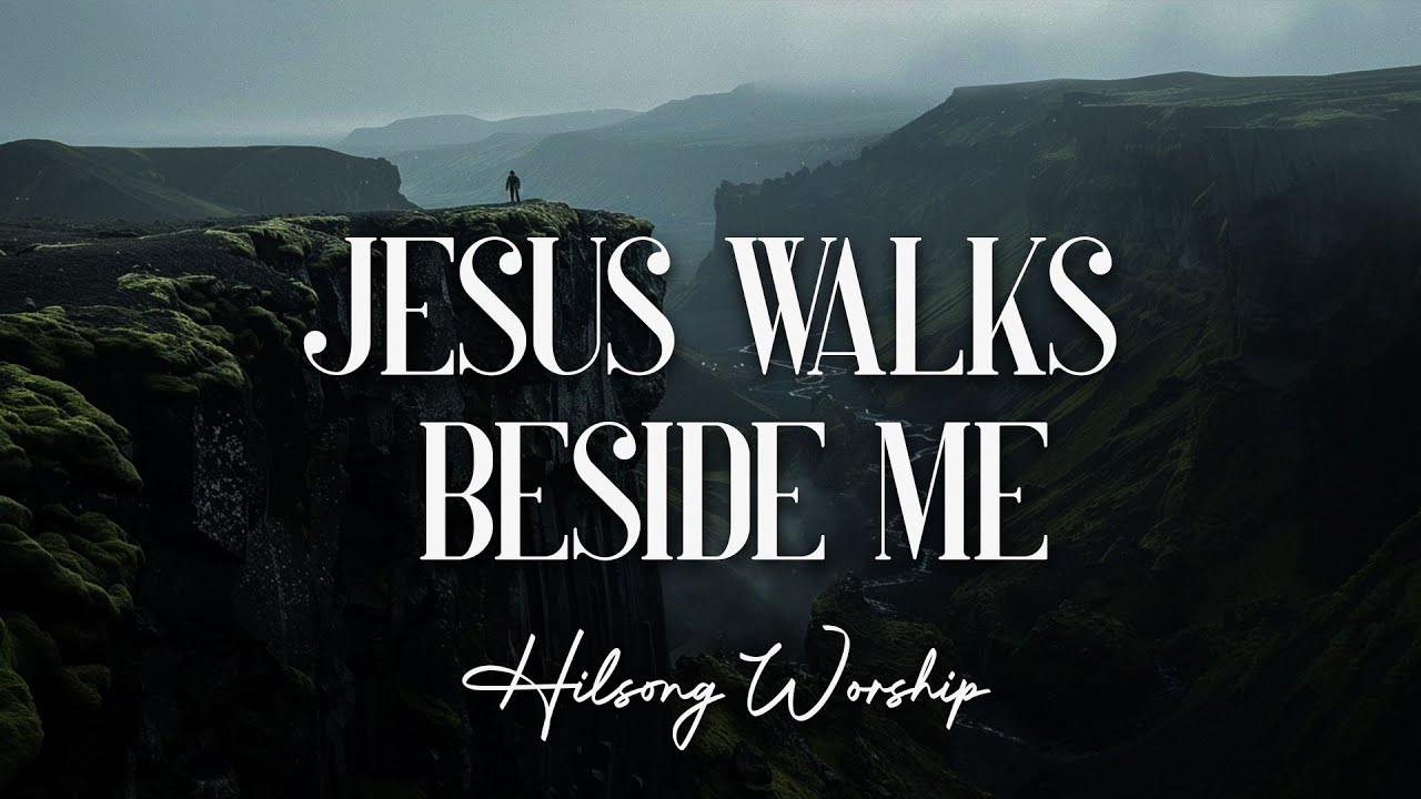 Hillsong Worship - Jesus Walks Beside Me ( Lyrics Video )