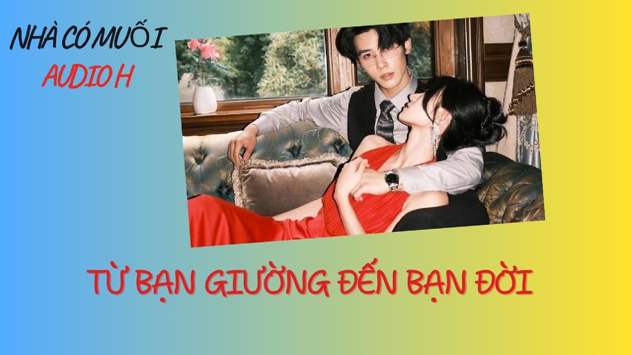 [Audio H] TỪ BẠN GIƯỜNG ĐẾN BẠN ĐỜI || Nhà Có Muối