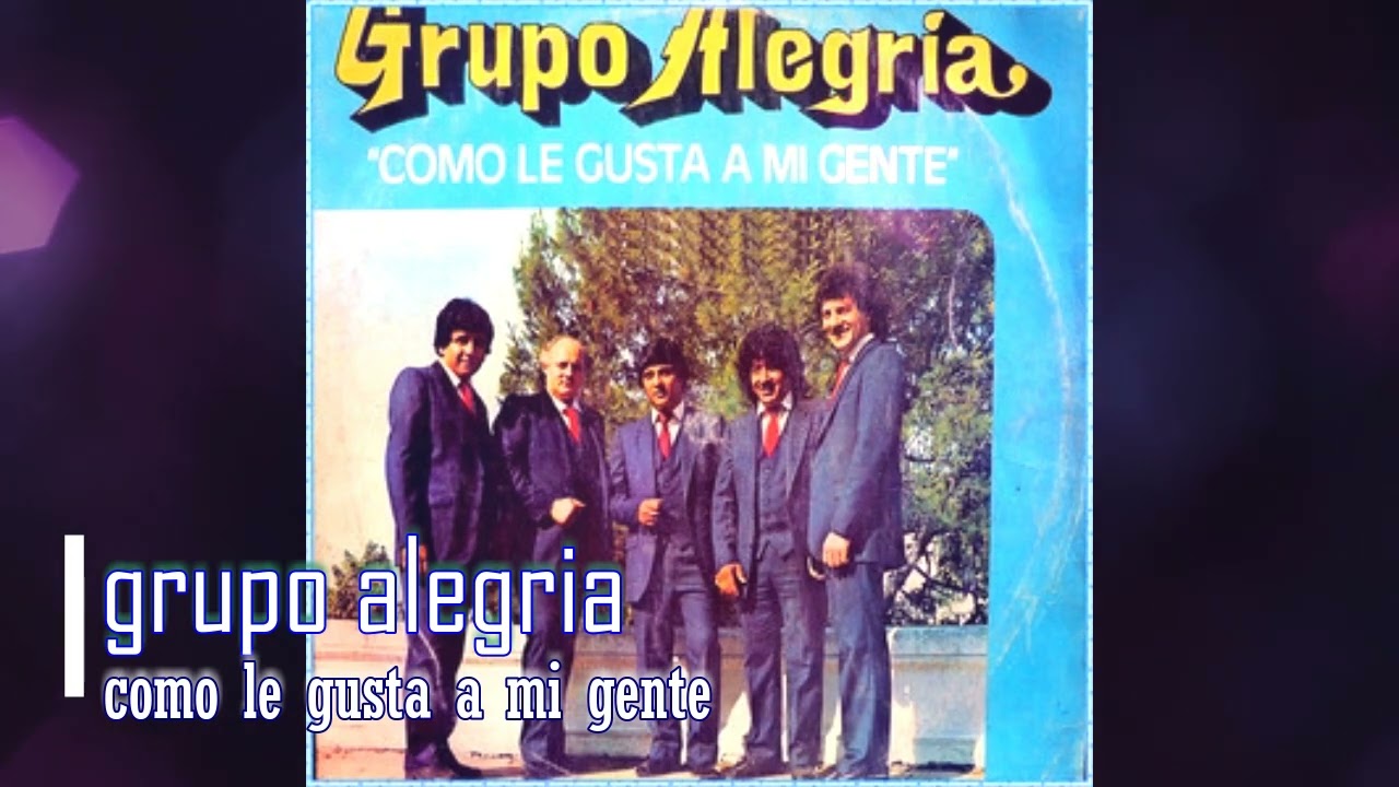 GRUPO ALEGRIA  -  COMO LE GUSTA A MI GENTE