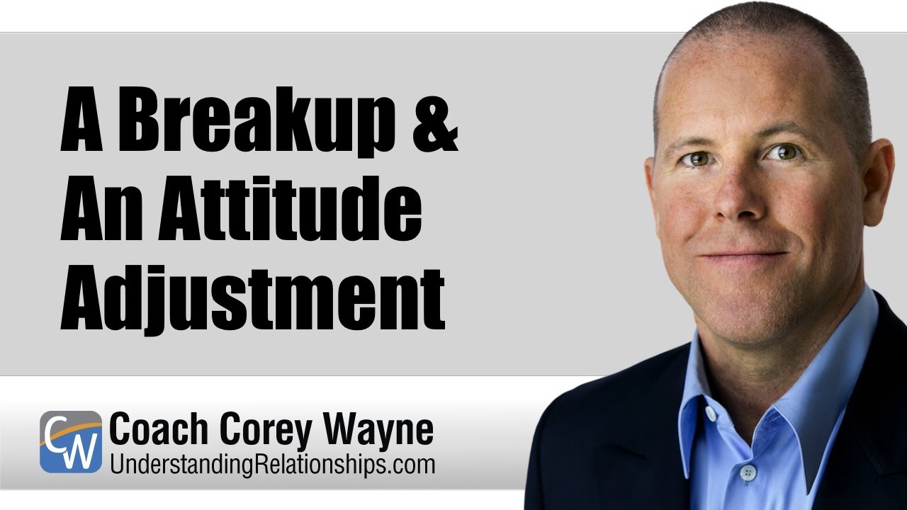 A Breakup & An Attitude Adjustment