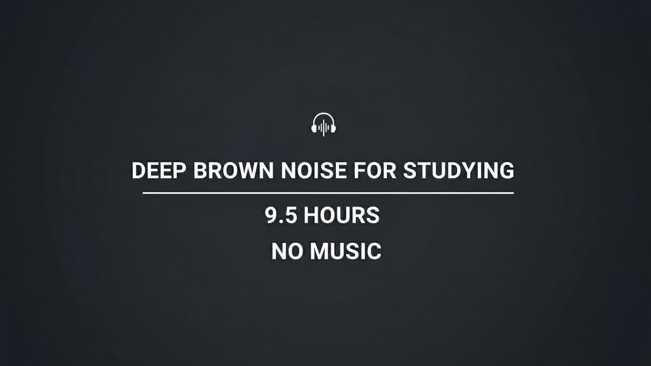 Deep Brown Noise for Studying | 9.5 Hours | No Music