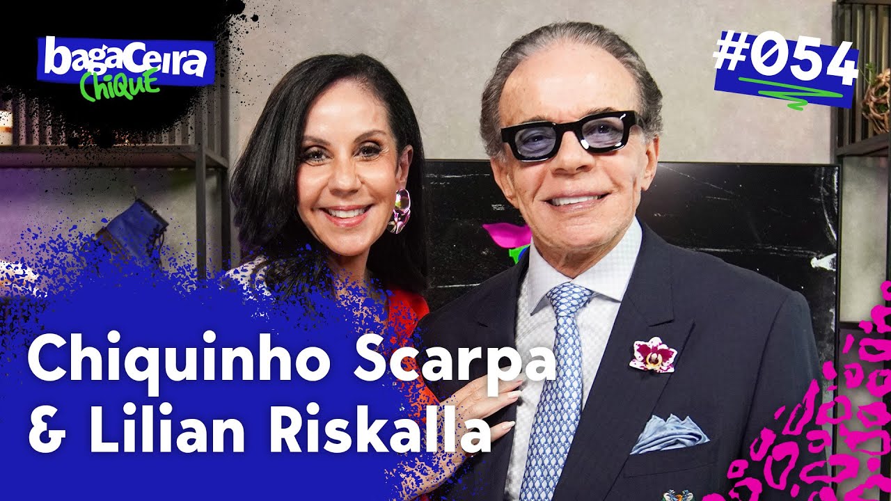CHIQUINHO SCARPA E LILIAN RISKALLA - BAGACEIRA CHIQUE #054
