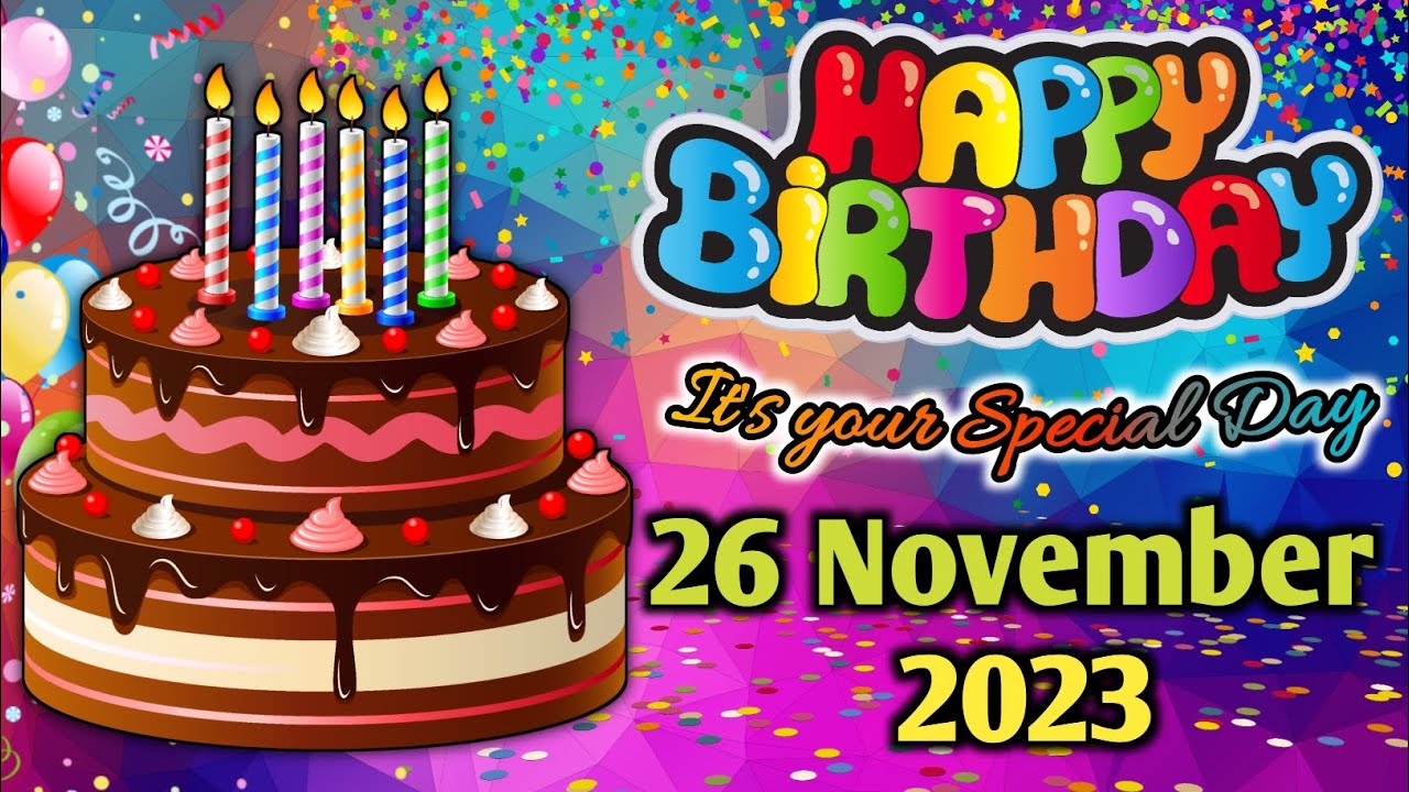 26 November 2023 | happy birthday song | happy birthday | best wishes | happy birthday status