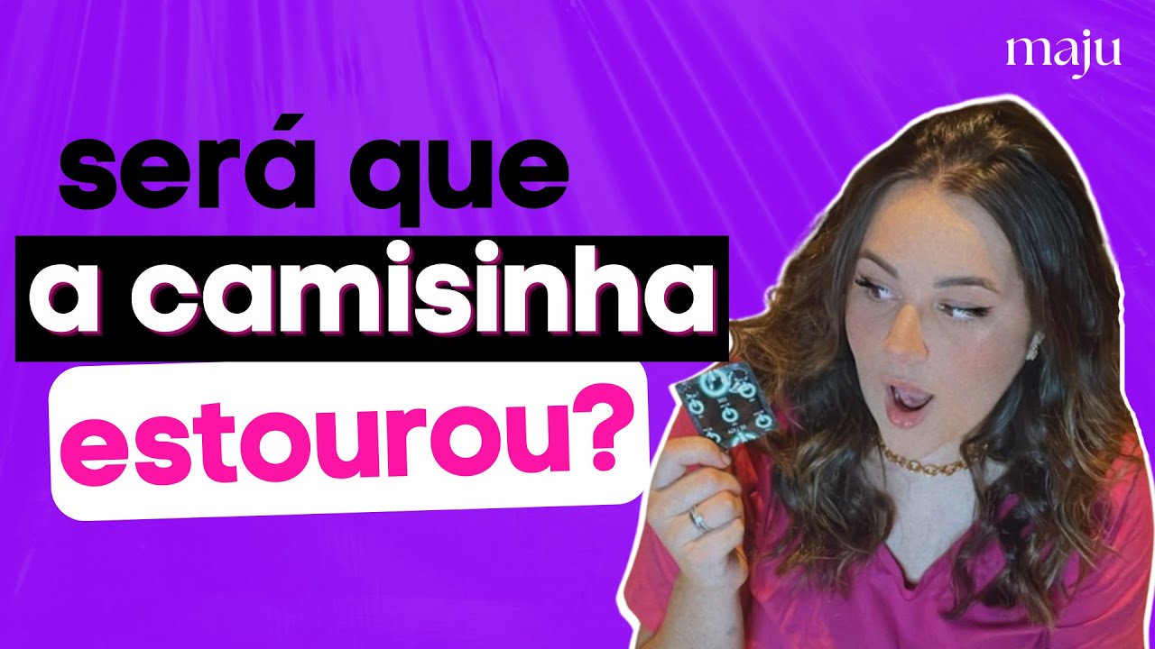 Como saber se a camisinha estourou?