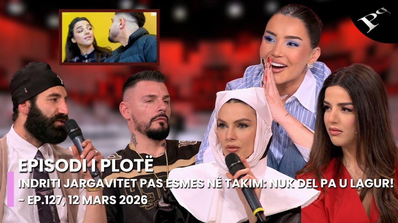 Indriti jargavitet pas Esmës në takim: Dua të të lag! - Ep.127, 12 Mars 2026