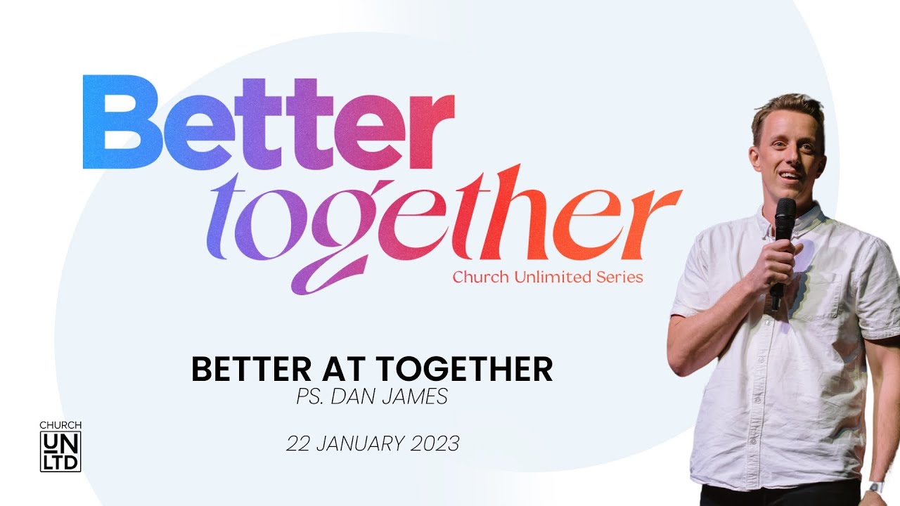 Better At Together with Ps Dan James | 22 January 2023
