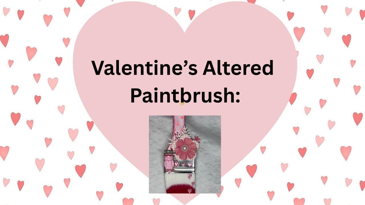 Altered Valentine Paintbrush-a progress video