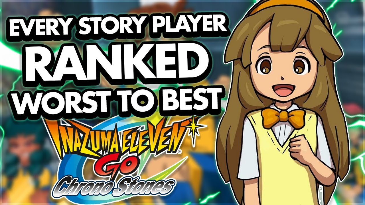 Ranking Every Story Player in Inazuma Eleven Go: Chrono Stones from Worst to Best