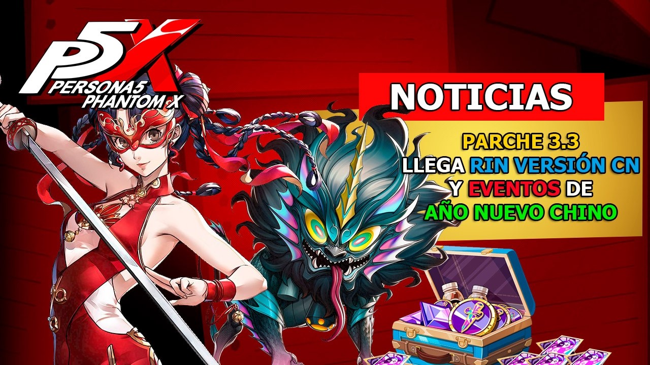 Persona 5 The Phantom X | Noticias | Parche 3.3 | ✨LLEGA RIN VERSION CN✨ Y eventos del Año Nuevo CN