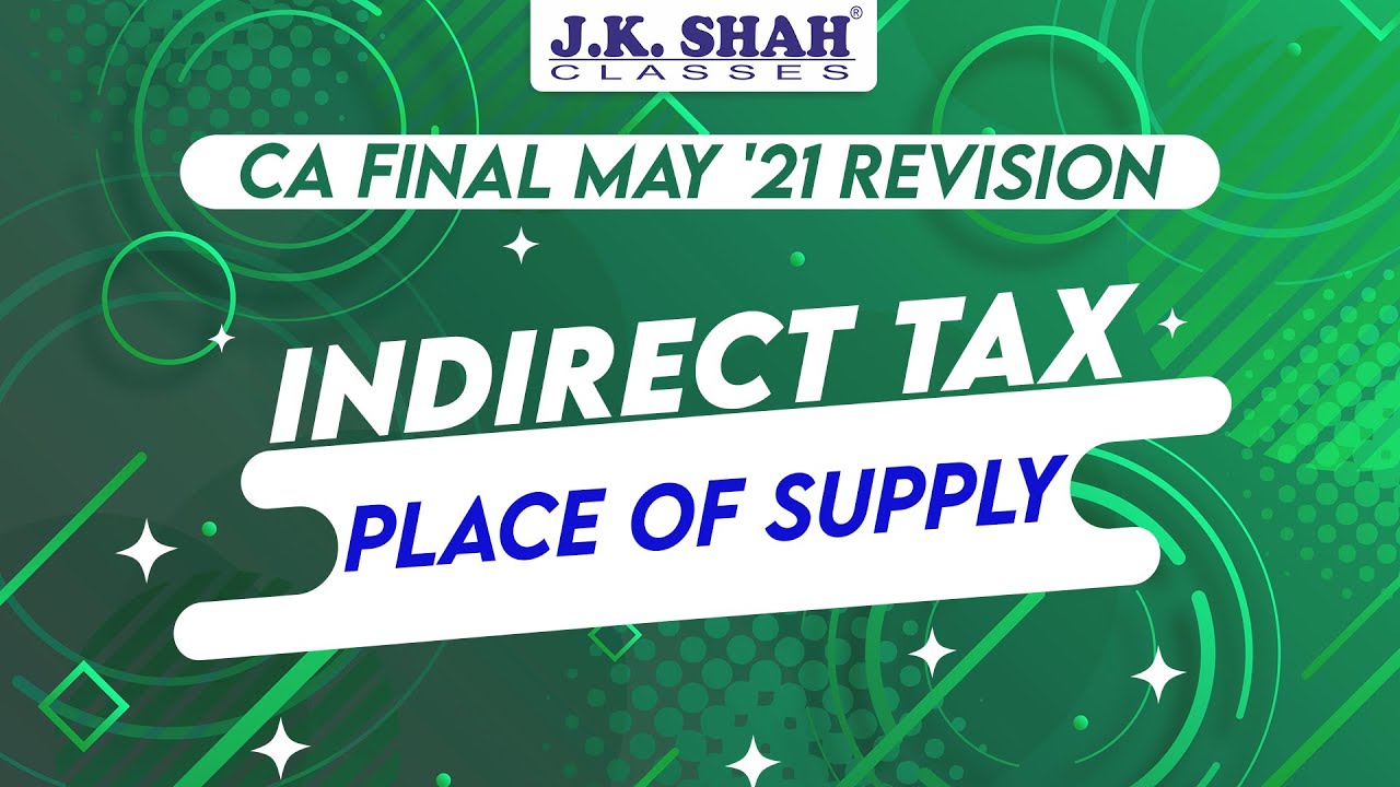 Indirect Tax | Place of Supply | CA Final May 21 Revision