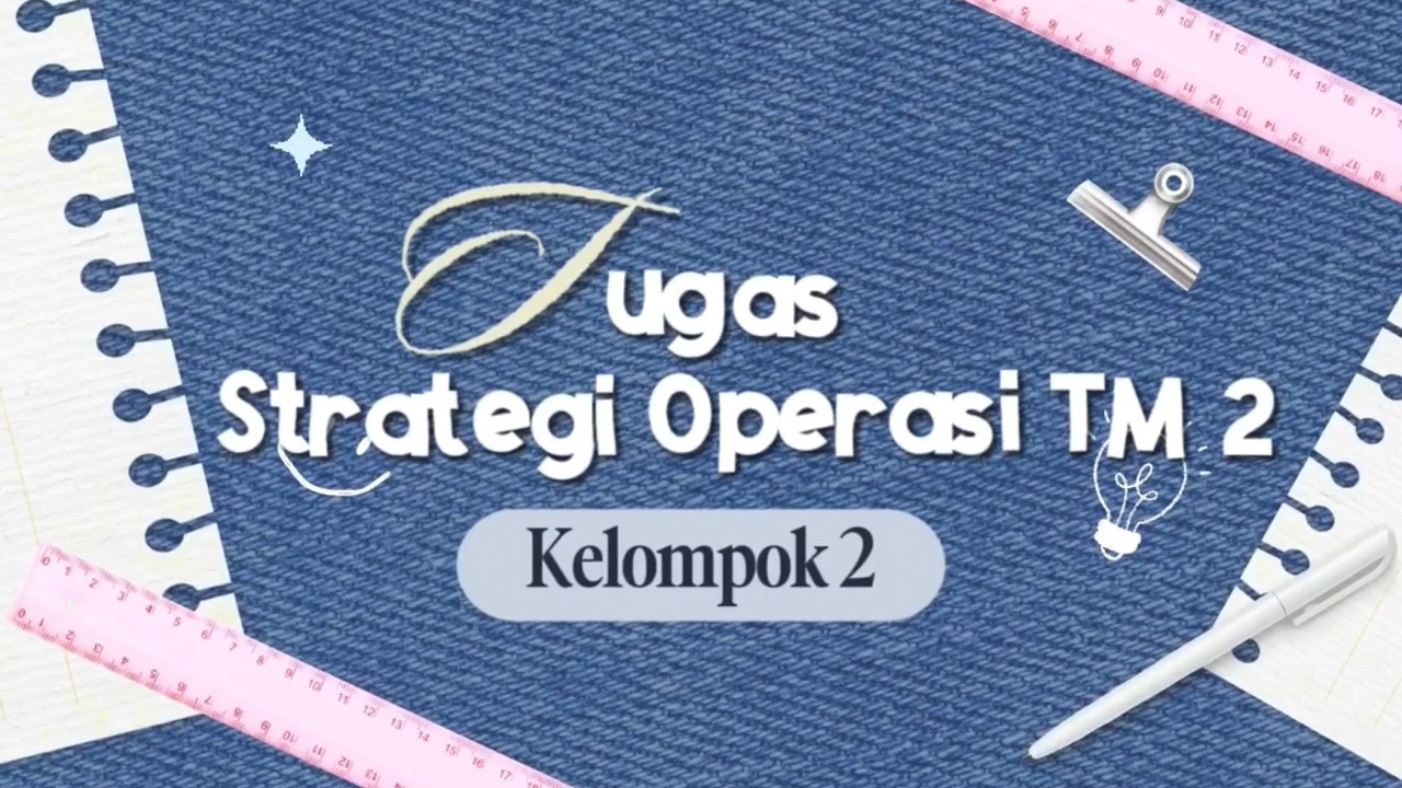 STRATEGI OPERASI (G) || KELOMPOK 2 || TM 2