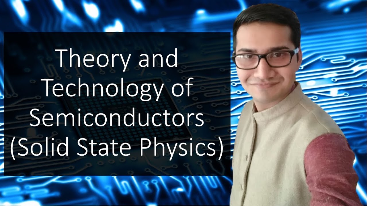 Lec-1 | Theory and Technology of Semiconductors | Solid state physics