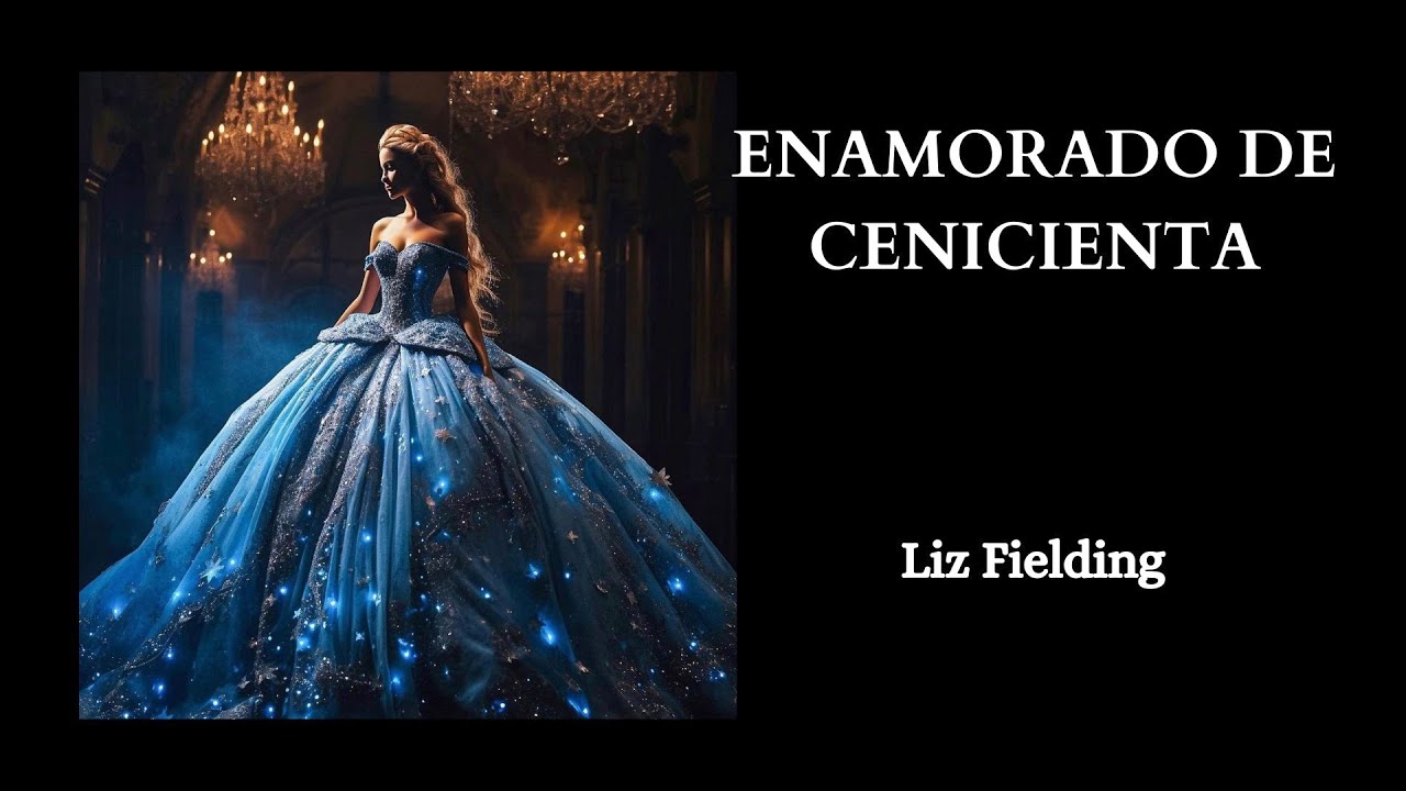 ENAMORADO  DE CENICIENTA , AUDIBOOK . NARRACIÓN ROMÁNTICA .