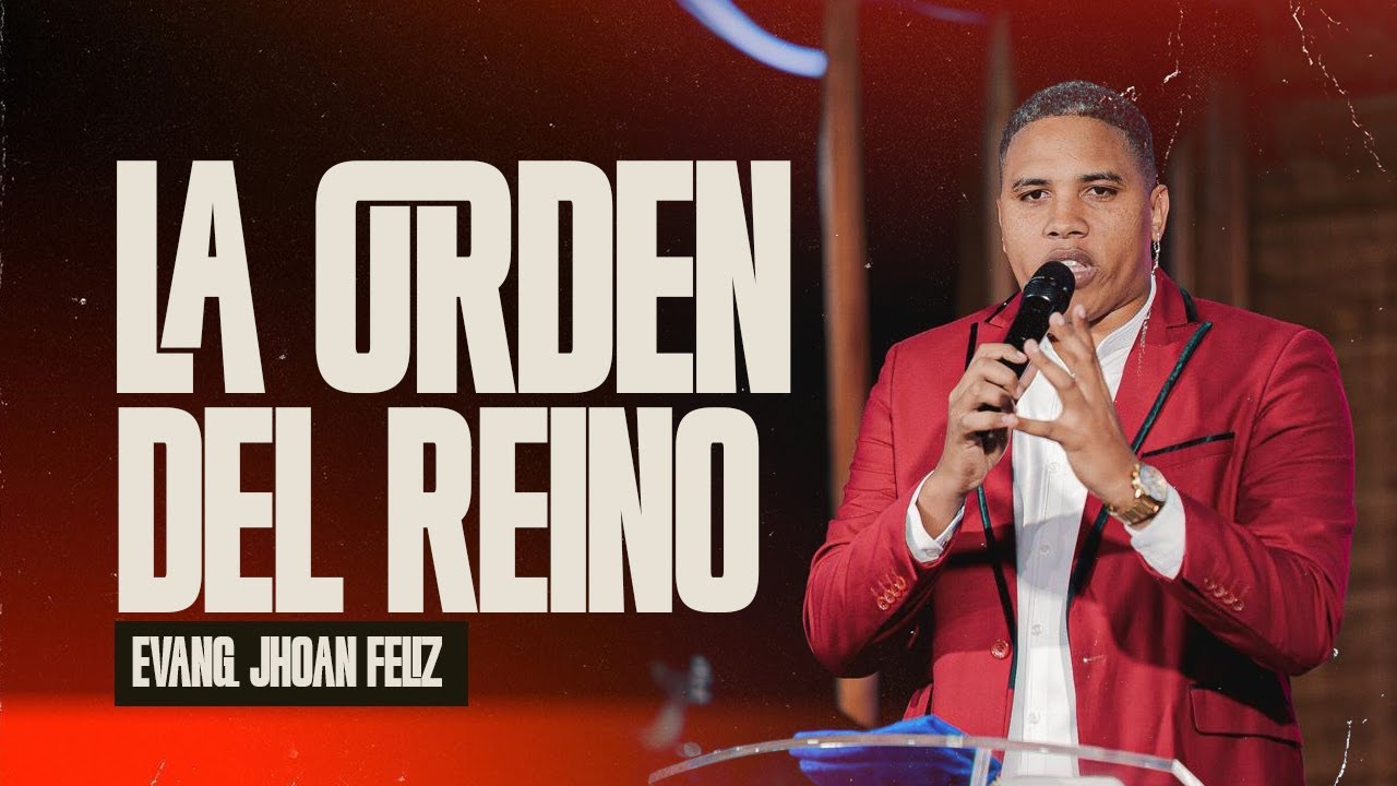 LA ORDEN DEL REINO | EVANG. JHOAN FELIZ