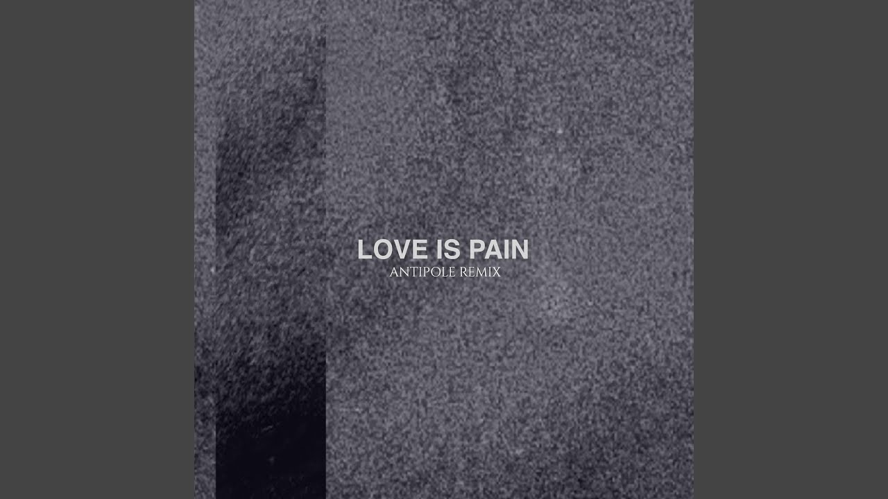 Love Is Pain (Antipole Remix)