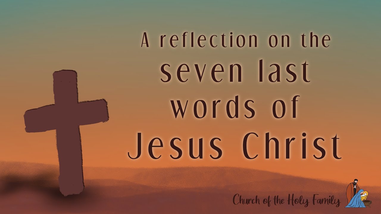 Reflection on the 7 Last Words of Jesus