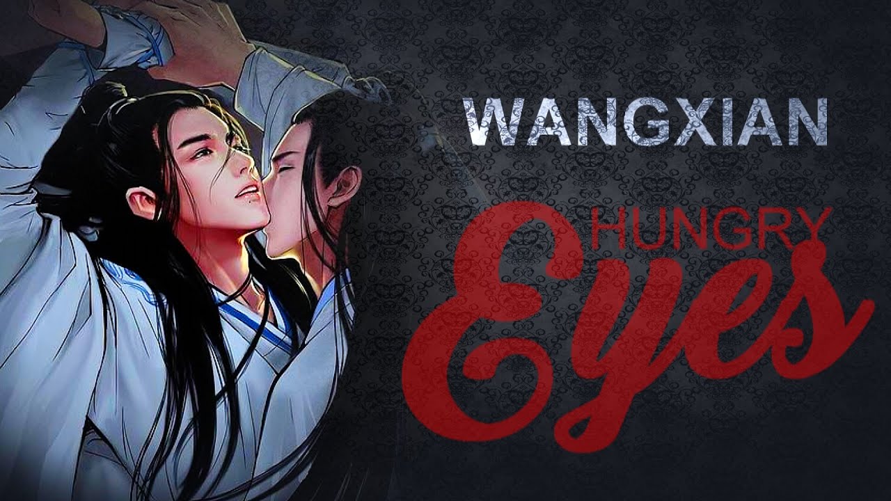 WangXian || CRACK (FMV) #3 || Hungry Eyes