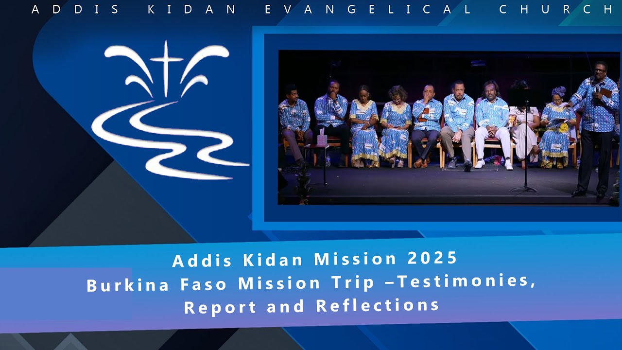Addis Kidan Mission 2025 || Burkina Faso Mission Trip –Testimonies, Report and Reflections