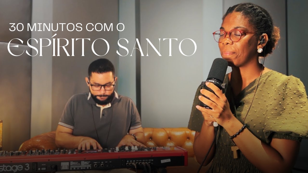 30 minutos com o Espírito Santo - Keciane Lima e Thiago Amorim