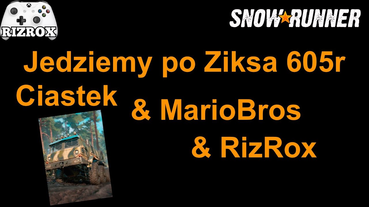 SnowRunner Jedziemy po Ziksa 605r Ciastek & MarioBros & RizRox
