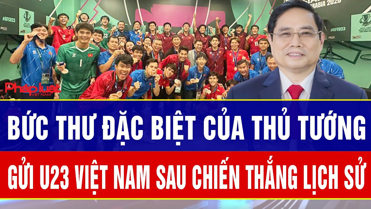 Bức thư đặc biệt của Thủ tướng Chính phủ gửi đến U23 Việt Nam sau chiến thắng lịch sử