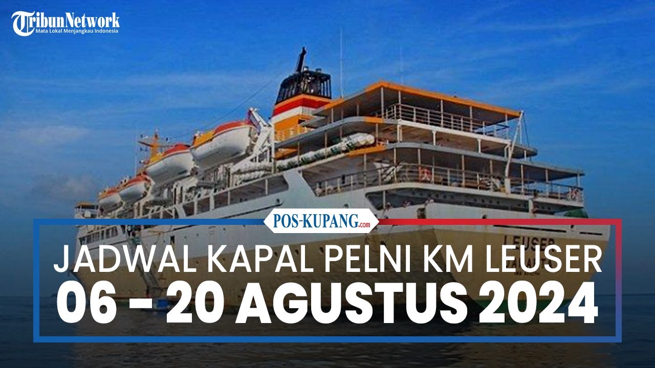 Jadwal Kapal Pelni KM Leuser 6-20 Agustus 2024, Bima-Labuan Bajo dan Agats-Merauke Pulang Pergi