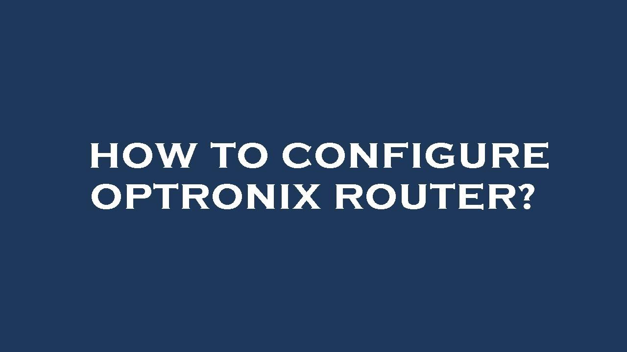How to configure optronix router?