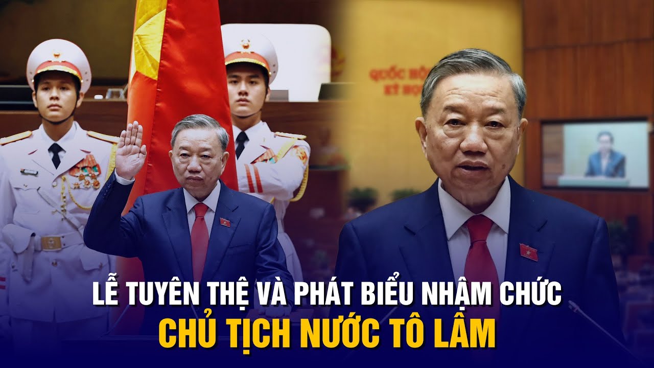 Chủ tịch nước Tô Lâm tuyên thệ và phát biểu nhậm chức